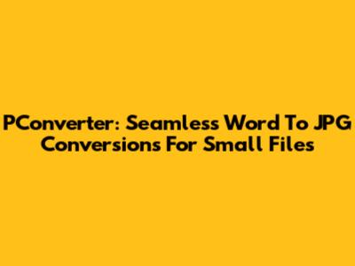 PConverter: Seamless Word To JPG Conversions For Small Files