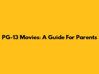 PG-13 Movies: A Guide For Parents