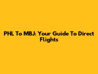 PHL To MBJ: Your Guide To Direct Flights