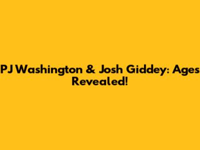PJ Washington & Josh Giddey: Ages Revealed!