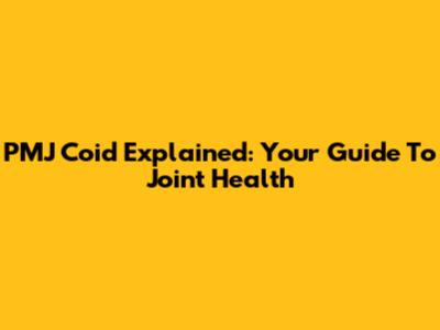 PMJ Coid Explained: Your Guide To Joint Health