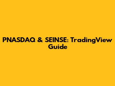 PNASDAQ & SEINSE: TradingView Guide