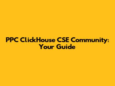 PPC ClickHouse CSE Community: Your Guide