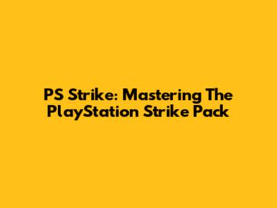 PS Strike: Mastering The PlayStation Strike Pack