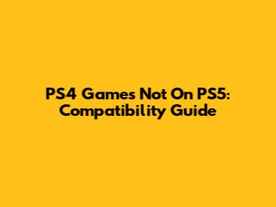 PS4 Games Not On PS5: Compatibility Guide