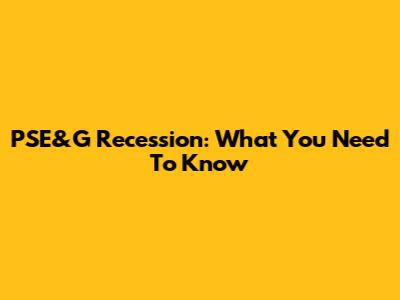 PSE&G Recession: What You Need To Know