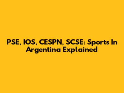 PSE, IOS, CESPN, SCSE: Sports In Argentina Explained