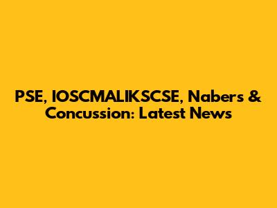 PSE, IOSCMALIKSCSE, Nabers & Concussion: Latest News