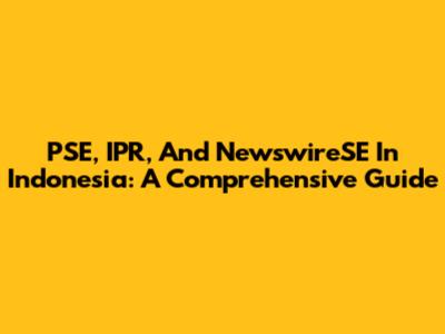 PSE, IPR, And NewswireSE In Indonesia: A Comprehensive Guide