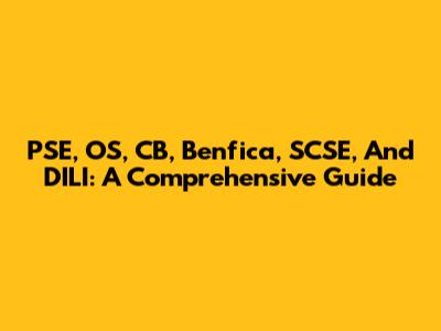 PSE, OS, CB, Benfica, SCSE, And DILI: A Comprehensive Guide