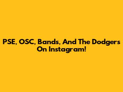 PSE, OSC, Bands, And The Dodgers On Instagram!