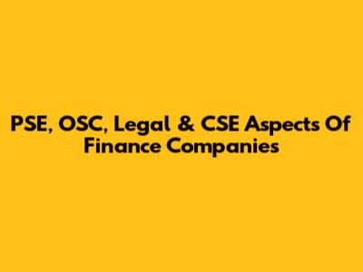 PSE, OSC, Legal & CSE Aspects Of Finance Companies