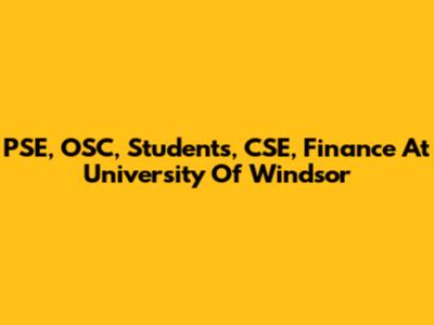 PSE, OSC, Students, CSE, Finance At University Of Windsor