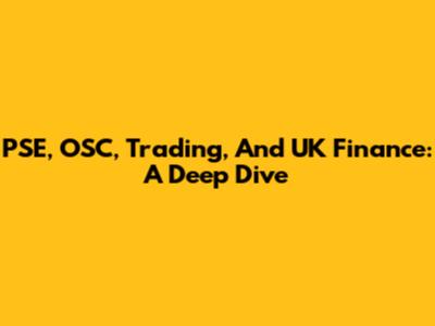 PSE, OSC, Trading, And UK Finance: A Deep Dive