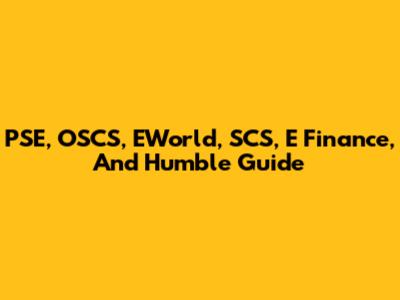 PSE, OSCS, EWorld, SCS, E Finance, And Humble Guide