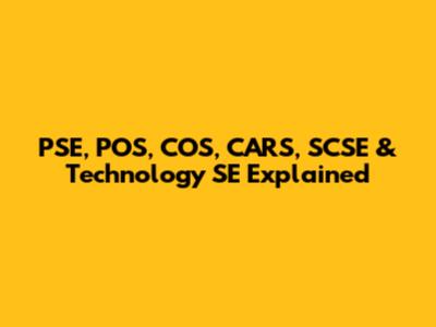 PSE, POS, COS, CARS, SCSE & Technology SE Explained