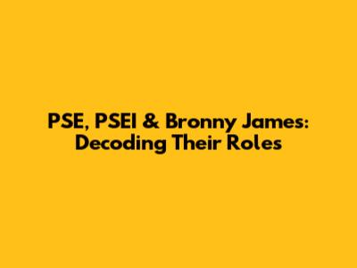 PSE, PSEI & Bronny James: Decoding Their Roles