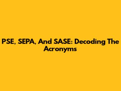 PSE, SEPA, And SASE: Decoding The Acronyms