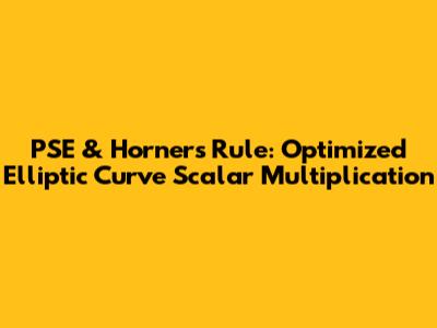 PSE & Horner's Rule: Optimized Elliptic Curve Scalar Multiplication