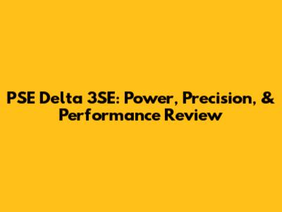 PSE Delta 3SE: Power, Precision, & Performance Review