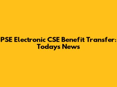 PSE Electronic CSE Benefit Transfer: Today's News