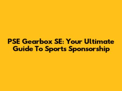 PSE Gearbox SE: Your Ultimate Guide To Sports Sponsorship