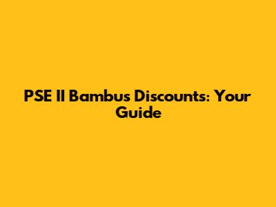 PSE II Bambus Discounts: Your Guide