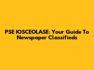 PSE IOSCEOLASE: Your Guide To Newspaper Classifieds