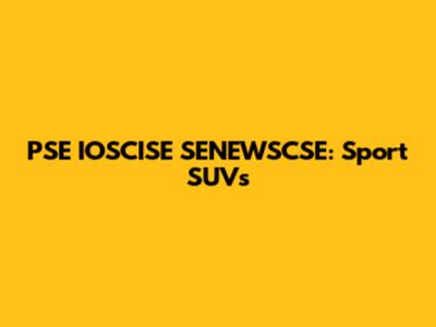 PSE IOSCISE SENEWSCSE: Sport SUVs