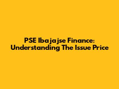 PSE Ibajajse Finance: Understanding The Issue Price