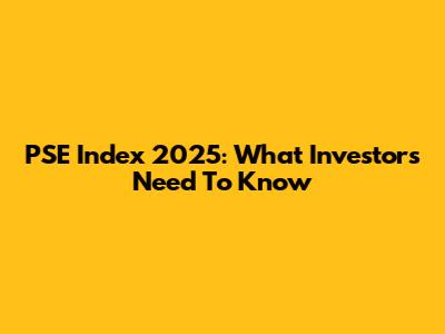 PSE Index 2025: What Investors Need To Know