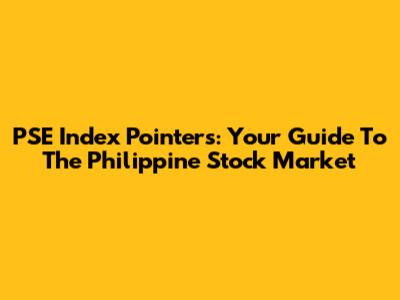 PSE Index Pointers: Your Guide To The Philippine Stock Market