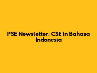 PSE Newsletter: CSE In Bahasa Indonesia
