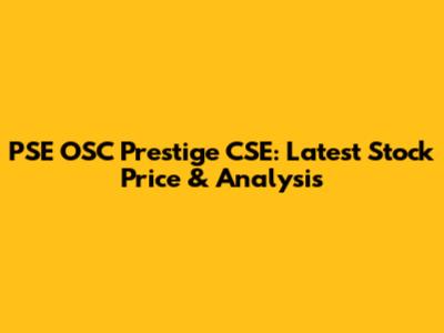 PSE OSC Prestige CSE: Latest Stock Price & Analysis
