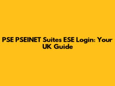 PSE PSEINET Suites ESE Login: Your UK Guide