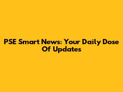 PSE Smart News: Your Daily Dose Of Updates