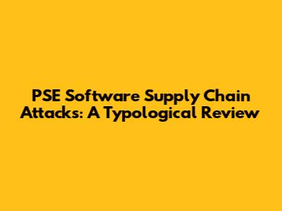 PSE Software Supply Chain Attacks: A Typological Review