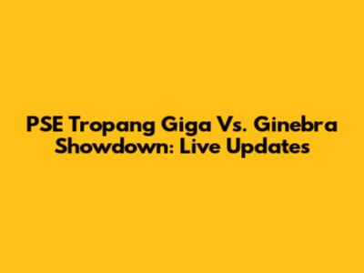 PSE Tropang Giga Vs. Ginebra Showdown: Live Updates