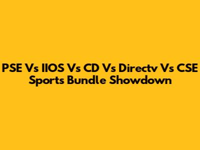 PSE Vs IIOS Vs CD Vs Directv Vs CSE Sports Bundle Showdown