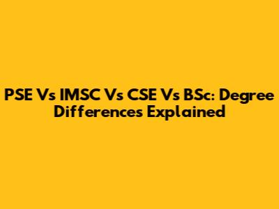 PSE Vs IMSC Vs CSE Vs BSc: Degree Differences Explained