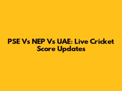 PSE Vs NEP Vs UAE: Live Cricket Score Updates