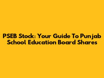 PSEB Stock: Your Guide To Punjab School Education Board Shares