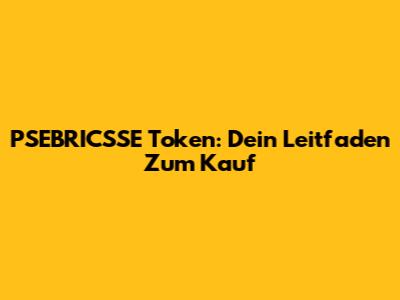 PSEBRICSSE Token: Dein Leitfaden Zum Kauf