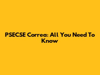 PSECSE Correa: All You Need To Know