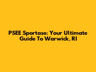 PSEE Sportase: Your Ultimate Guide To Warwick, RI
