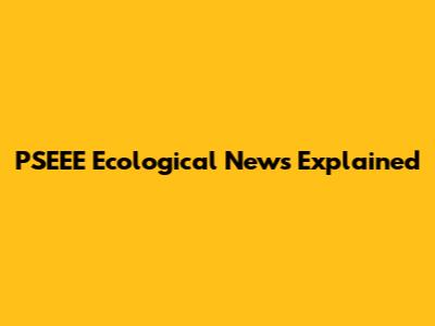 PSEEE Ecological News Explained