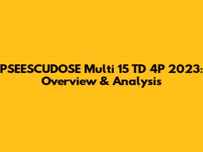 PSEESCUDOSE Multi 15 TD 4P 2023: Overview & Analysis