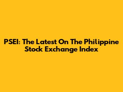 PSEI: The Latest On The Philippine Stock Exchange Index