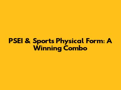 PSEI & Sports Physical Form: A Winning Combo