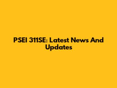 PSEI 311SE: Latest News And Updates
